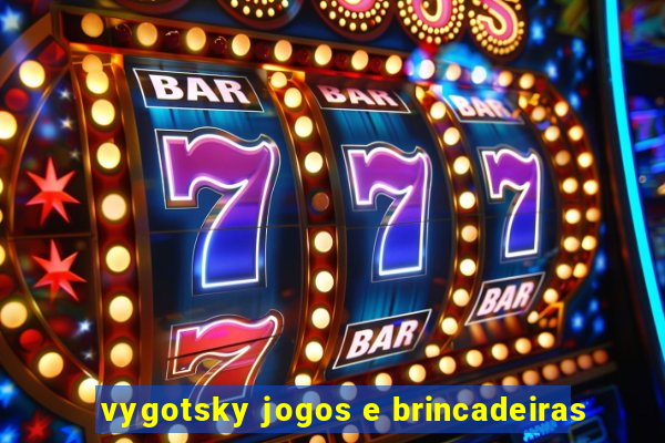 vygotsky jogos e brincadeiras